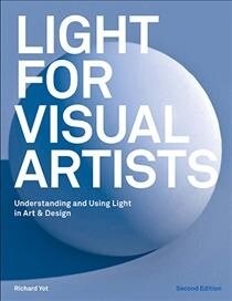 Light for Visual Artists Second Edition : Understanding and Using Light in Art & Design (Paperback, Second Edition)