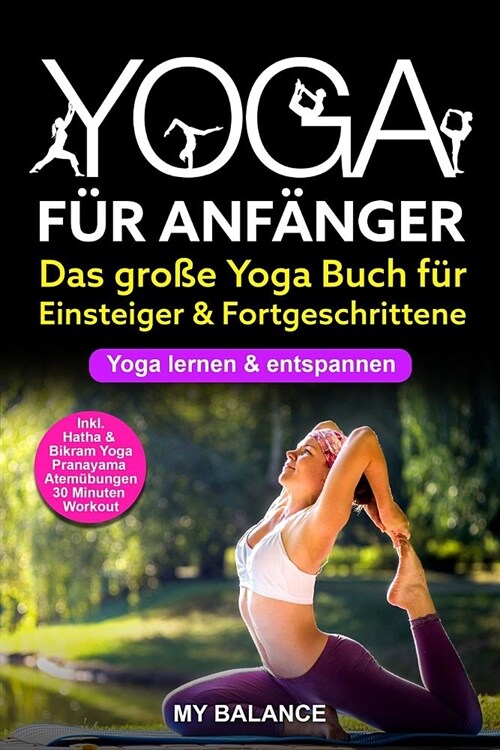 Yoga F? Anf?ger: Das Gro? Yoga Buch F? Einsteiger & Fortgeschrittene - Yoga Lernen & Entspannen - Inkl. Hatha & Bikram Yoga, Pranayam (Paperback)