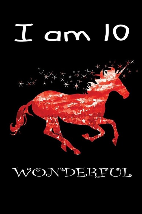 I Am 10 Wonderful: Unicorn Gratitude Journal for 10 Year Old Girls Beautiful Unicorn Christmas Present Birthday Gift for Girls Gratitude (Paperback)