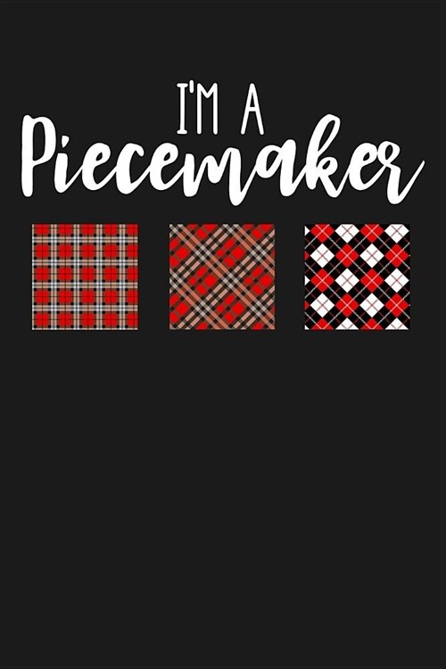 Im a Piecemaker: Lined Journal Notebook for Women Who Love to Sew, Quilt, Patchwork, Make Their Own Patterns (Paperback)