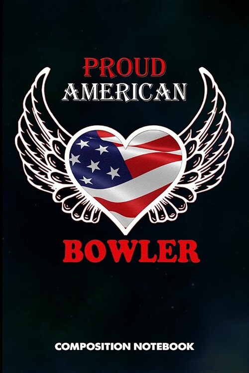 Proud American Bowler: Composition Notebook, Birthday Journal for Bowling Sports Game Lovers to Write on (Paperback)