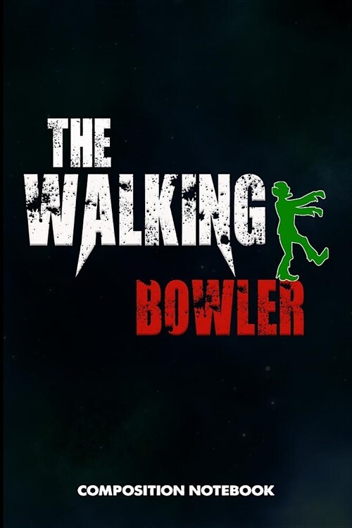 The Walking Bowler: Composition Notebook, Funny Scary Birthday Journal for Bowling Sports Game Lovers to Write on (Paperback)
