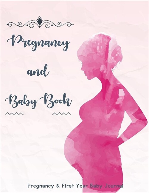 Pregnancy and Baby Book: Baby Journal First Year, Daily Log Book, Track and Monitor Your Newborn Babys Schedule, Hold Onto Memories of the Gro (Paperback)