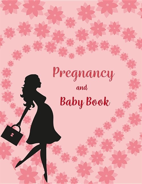 Pregnancy and Baby Book: Baby Journal First Year, Daily Log Book, Track and Monitor Your Newborn Babys Schedule, Hold Onto Memories of the Gro (Paperback)