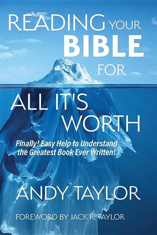 Reading Your Bible for All Its Worth: Finally! Easy Help to Understand the Greatest Book Ever Written! (Paperback)