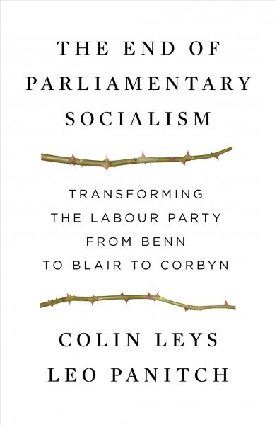 The End of Parliamentary Socialism : From New Left to New Labour (Paperback)