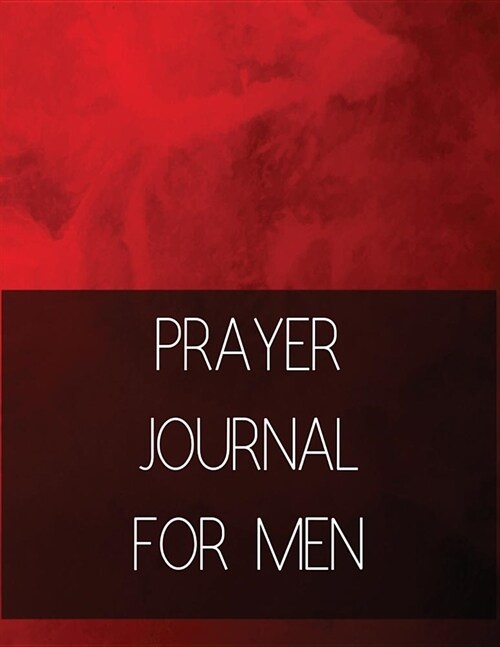 Prayer Journal for Men: Prayer Journal with Daily Guide for Prayer, Praise and Thanks Workbook (Paperback)