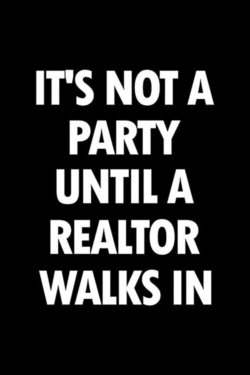 Realtor Notebook: Blank Lined Real Estate Themed Journal: Its Not a Party Until a Realtor Walks in (Paperback)