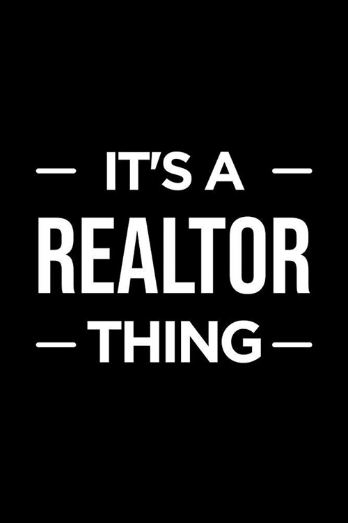 Realtor Notebook: Blank Lined Real Estate Themed Journal: Its a Realtor Thing (Paperback)