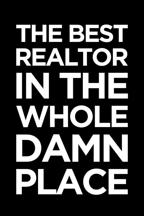 Realtor Notebook: Blank Lined Real Estate Themed Journal: The Best Realtor in the Whole Damn Place (Paperback)