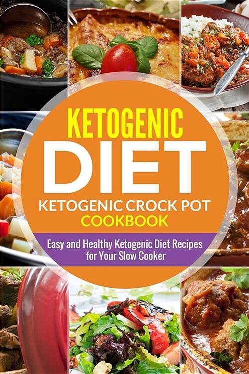 Ketogenic Diet- Ketogenic Crock Pot Cookbook: Easy and Healthy Ketogenic Diet Recipes for Your Slow Cooker (Paperback)