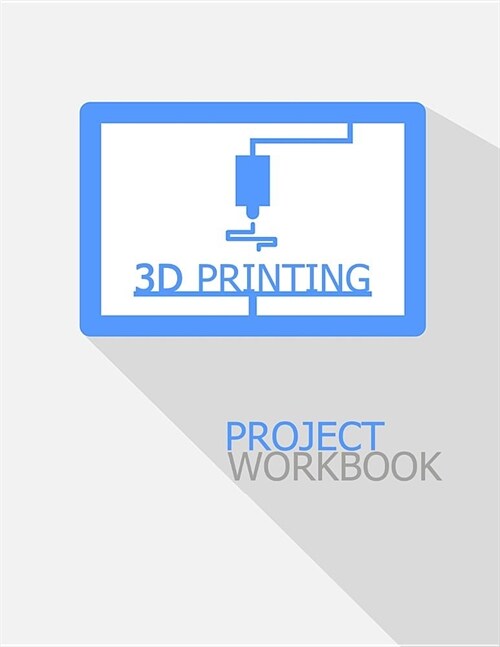 3D Printing Project Workbook: The Ideal Isometric Blank Book for All Your 3-D Printer Projects (Paperback)