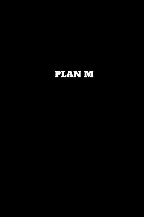 Plan M: Unruled Notebook, Unlined Journal, Unlimited Handbook (Paperback)