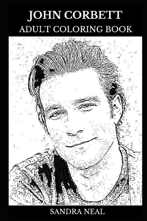 John Corbett Adult Coloring Book: Sex and the City and the Parenthood Star, Legendary Romance Actor and Sex Symbol Inspired Adult Coloring Book (Paperback)