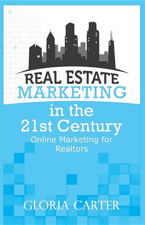 Real Estate Marketing in the 21 Century: Online Marketing for Realtors (Paperback)