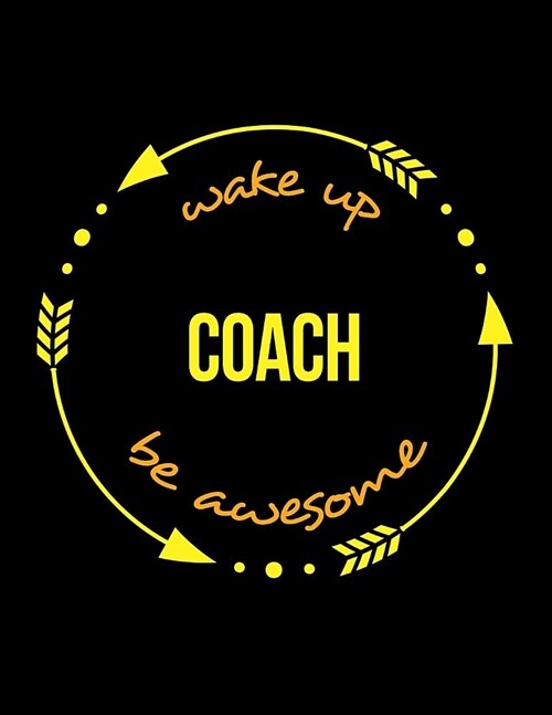Wake Up Coach Be Awesome Cool Notebook for a Personal Sports Trainer, Legal Ruled Journal: Wide Ruled (Paperback)