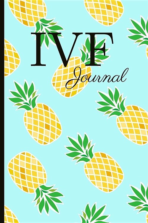 Ivf Journal: A Beautiful Fertility and Ivf Journal to Write Down Milestones, Feelings and Cycles (Paperback)