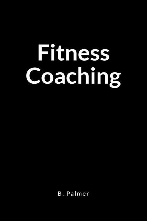 Fitness Coaching: A Results Focused Life Coach Blank Lined Journal Notebook (Paperback)