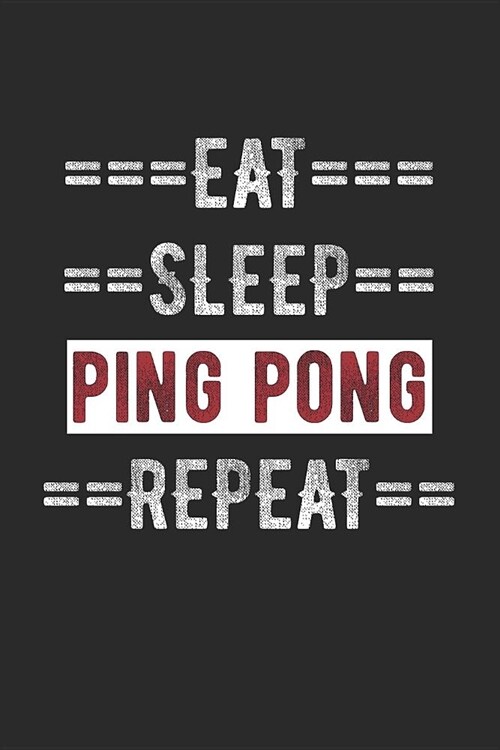 Ping Pong Journal - Eat Sleep Ping Pong Repeat: 100 Page Lined Journal - 6 (Paperback)