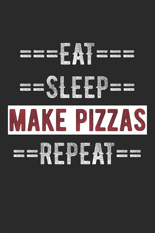 Pizza Shoppe Journal - Eat Sleep Make Pizzas Repeat: 100 Page Lined Journal - 6 (Paperback)