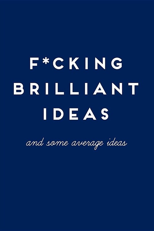 F*cking Brilliant Ideas: And Some Average Ideas, 110 Pages Lined Notebook, Funny Notebooks for Adults (Paperback)