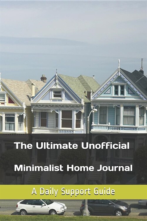 The Ultimate Unofficial Minimalist Home Journal: A Daily Support Guide (Paperback)