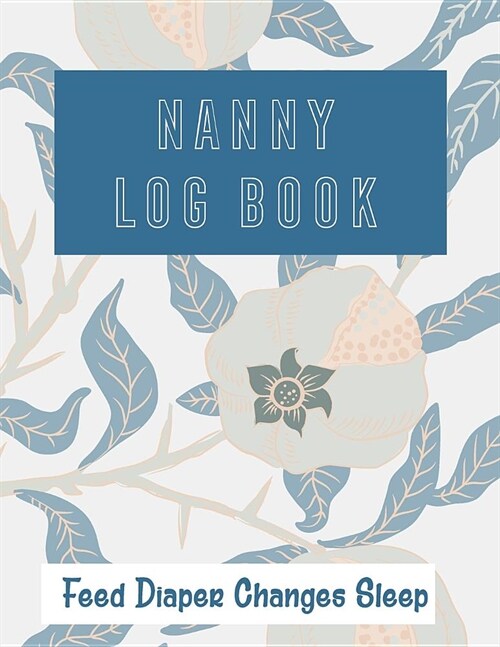 Nanny Log Book: Feed Diaper Changes Sleep (Paperback)