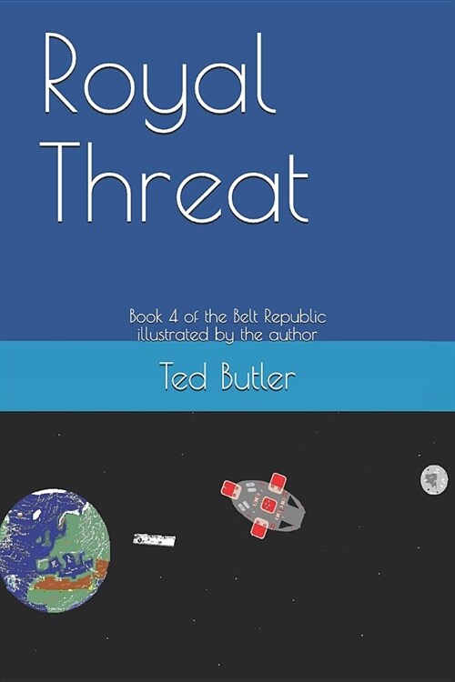 Royal Threat: Book 4 of the Belt Republic Illustrated by the Author (Paperback)