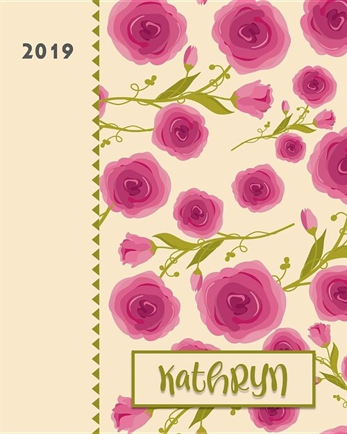 Kathryn 2019: Personalized Weekly Planner Including Monthly View 12 Months January to December Fanciful Pink Roses Design on Cream (Paperback)