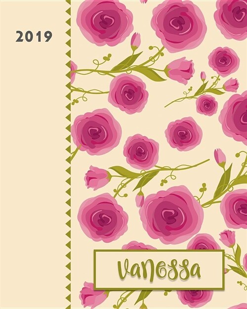 Vanessa 2019: Personalized Weekly Planner Including Monthly View 12 Months January to December Fanciful Pink Roses Design on Cream (Paperback)