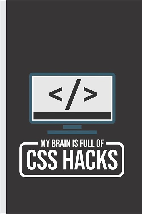 My Brain Is Full of CSS Hacks: Notebook & Journal or Diary for a Web Developer & Coder - Take Your Notes or Gift It, College Ruled Paper (120 Pages, (Paperback)