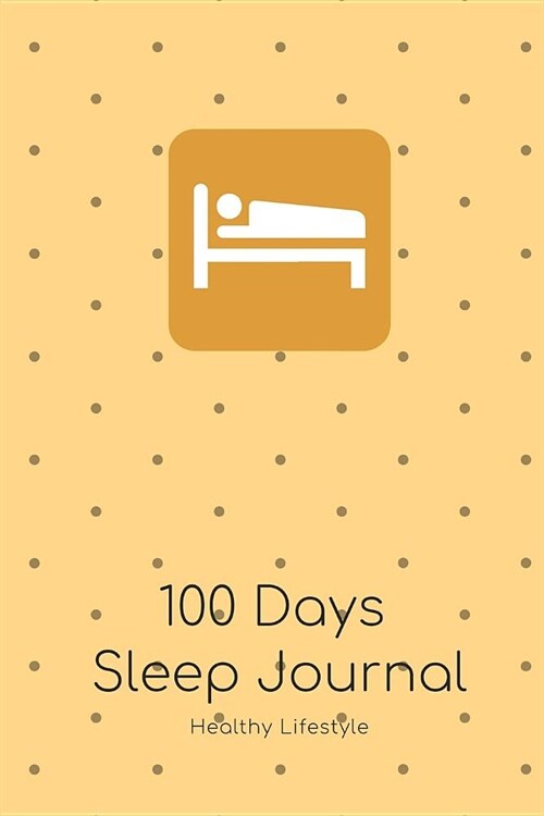 100 Days Sleep Journal to Improve Sleeping Habits: Action Plan for Healthy Sleeping Habits with Motivational Quote; Improve Insomnia & Sleep Disorder (Paperback)