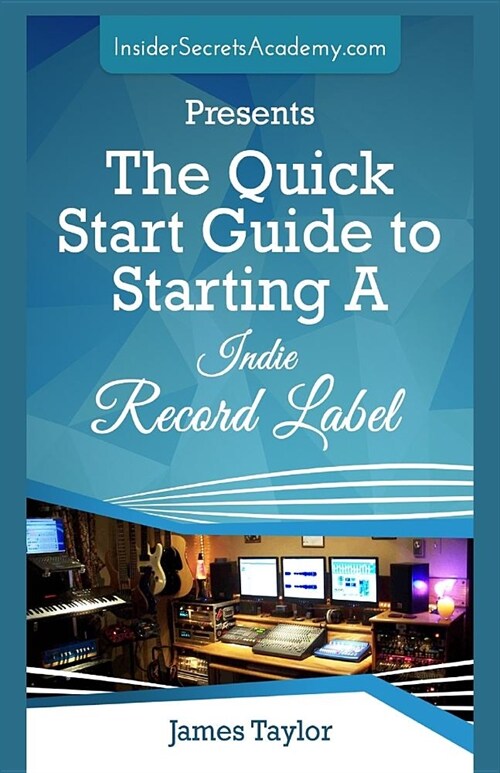 The Quick Start Guide to Starting a Indie Record Label (Paperback)