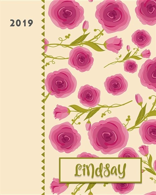 Lindsay 2019: Personalized Weekly Planner Including Monthly View 12 Months January to December Fanciful Pink Roses Design on Cream (Paperback)