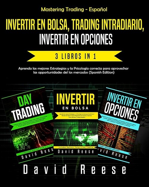 Invertir En Bolsa, Trading Intradiario, Invertir En Opciones - 3 in 1: Aprenda Las Mejores Estrategias Y La Psicolog (Paperback)