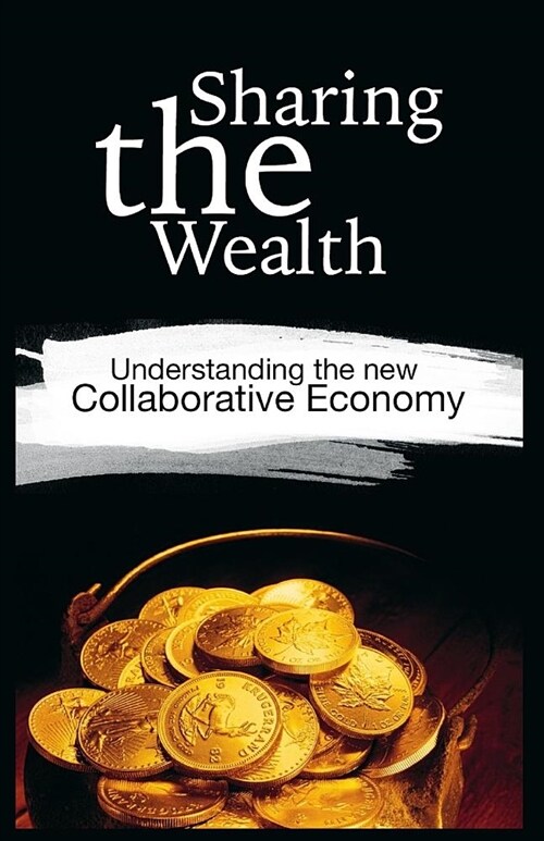 Sharing the Wealth: Understanding the New Collaborative Economy (Paperback)