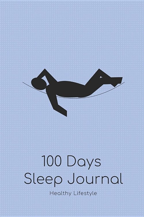 100 Days Sleep Journal for a Healthy Life: Action Plan for Healthy Sleeping Habits with Motivational Quote; Improve Insomnia & Sleep Disorder by Track (Paperback)