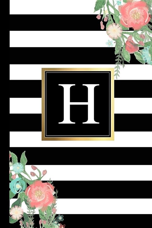 H: Black and White Stripes & Flowers, Floral Personal Letter H Monogram, Customized Initial Journal, Monogrammed Notebook (Paperback)