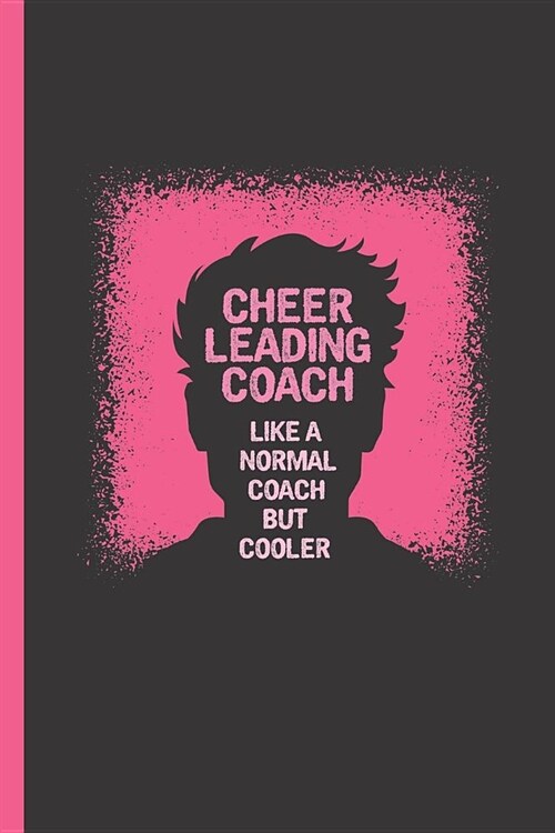 Cheerleading Coach: Like a Coach But Cooler: Notebook & Journal for Bullets or Diary for Trainers & Coaches of Cheerleaders - Take Your No (Paperback)