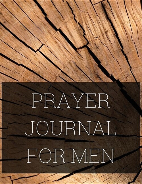 Prayer Journal for Men: Prayer Journal with Daily Guide for Prayer, Praise and Thanks Workbook Wood Design (Paperback)