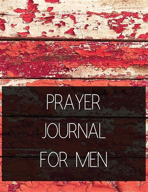 Prayer Journal for Men: Prayer Journal with Daily Guide for Gratitude, Prayer, Praise and Thanks Workbook Red Wood Wall Design (Paperback)