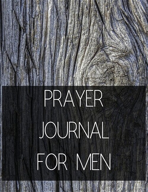 Prayer Journal for Men: Prayer Journal with Daily Guide for Prayer, Praise and Thanks Workbook Wood Design (Paperback)