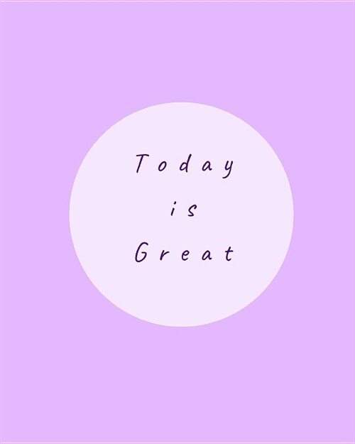 Today Is Great: Inspirational Quote Notebook Large 8 X 10 100 Lined Pages (Paperback)