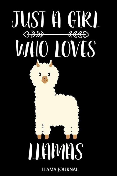 Just a Girl Who Loves Llamas Llama Journal: 6x9 Notebook, Ruled, Llama, Alpaca, Funny Draw and Write, Composition Book, Diary, Journal for Girls (Paperback)