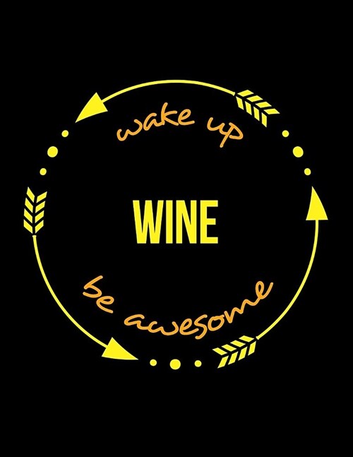 Wake Up Wine Be Awesome Cool Notebook for a Viniculturist and Wine Maker, Legal Ruled Journal: Wide Ruled (Paperback)