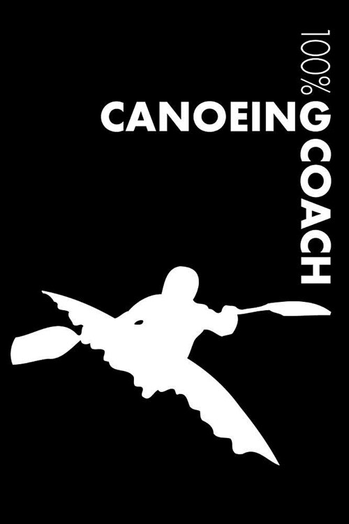 Canoeing Coach Notebook: Blank Lined Canoeing Journal for Coach and Canoeist (Paperback)