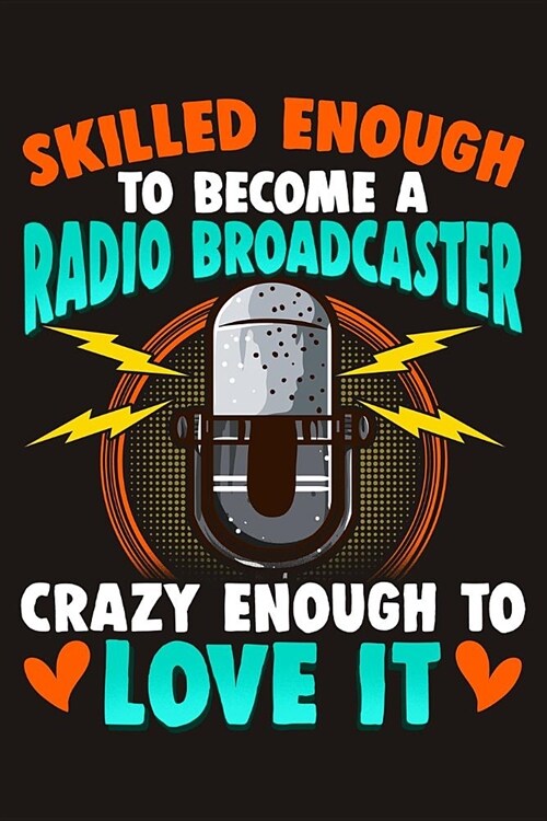 Skilled Enough to Become a Radio Broadcaster Crazy Enough to Love It: Broadcasters Composition Notebook for Journaling and Daily Writing (Paperback)