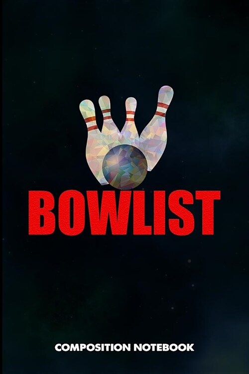 Bowlist: Composition Notebook, Funny Birthday Journal for Bowling Sports Game Lovers to Write on (Paperback)