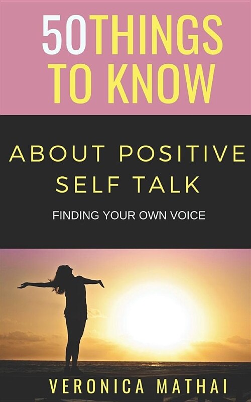 50 Things to Know about Positive Self Talk: Finding Your Own Voice (Paperback)