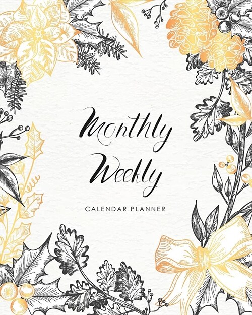 Monthly Weekly Calendar Planner: 2019 Vintage Flowers Schedule Organizer and Journal Notebook Daily Planning (Paperback)